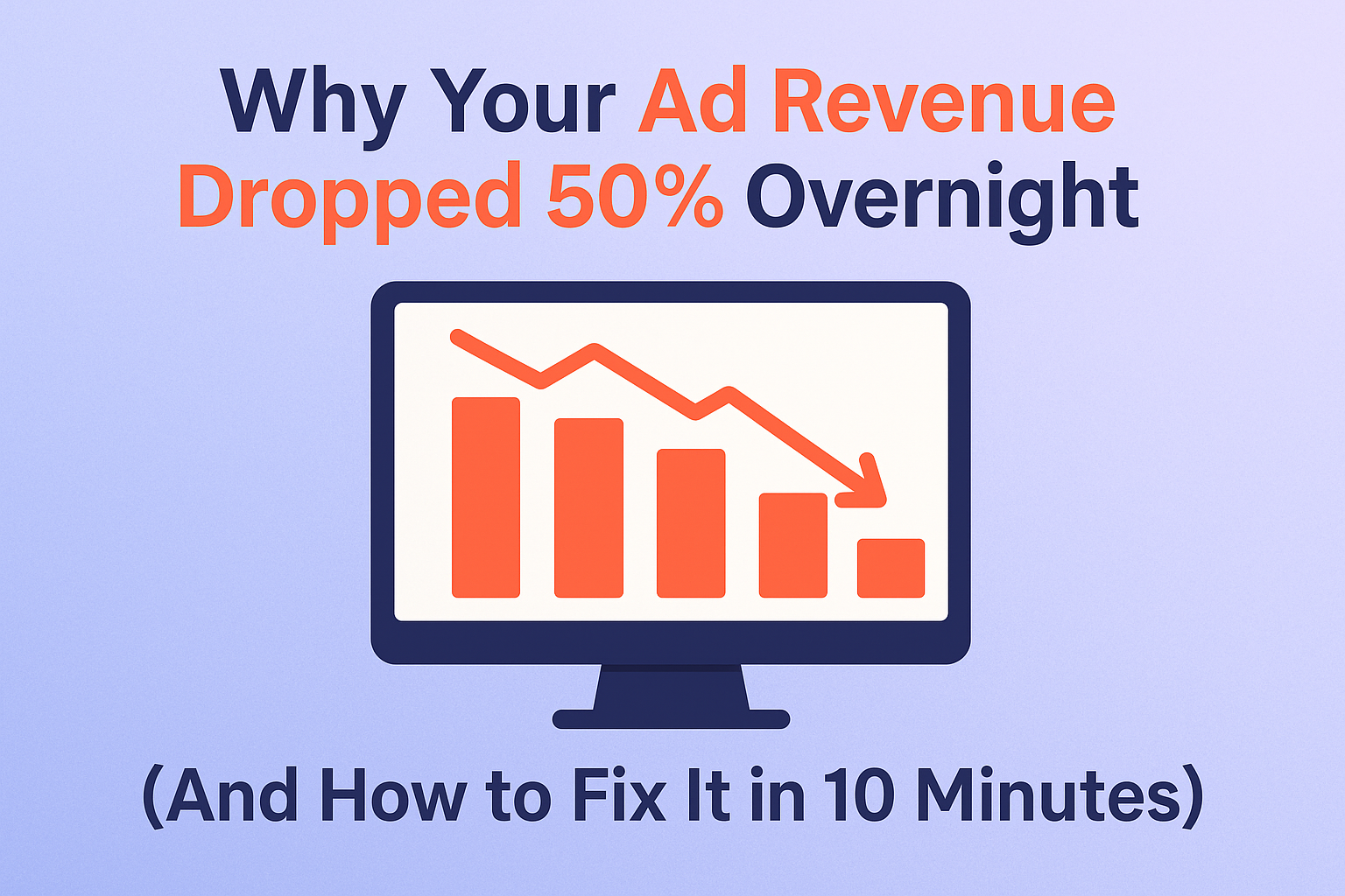 Why Your Ad Revenue Dropped 50% Overnight (And How to Fix It in 10 Minutes)